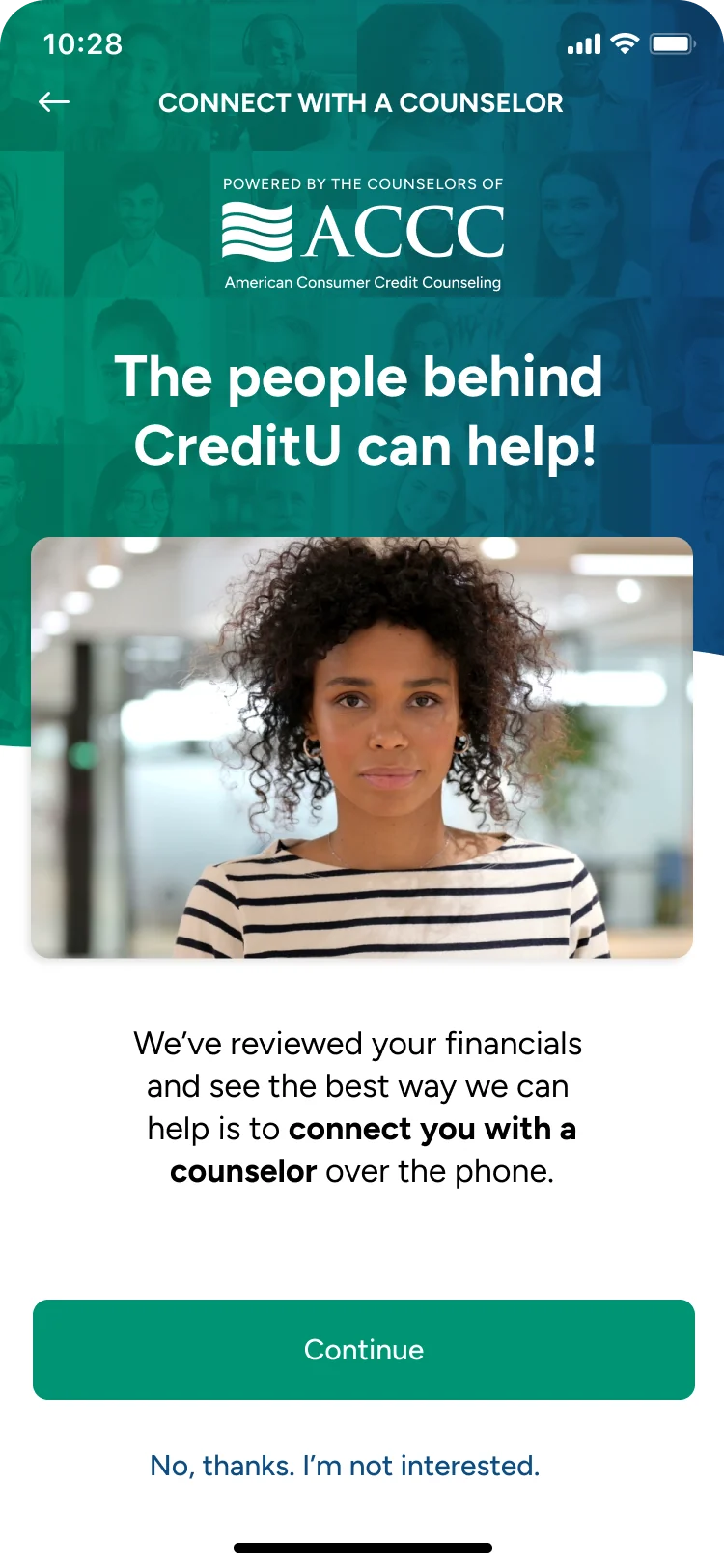 Connect with a counselor, powered by the counselors of ACCC: The people behind CreditU can help! A note says the best way to help is to connect you with a counselor over the phone.
